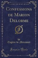 Confessions de Marion Delorme (Classic Reprint)