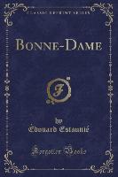 Bonne-Dame (Classic Reprint)