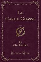 Le Garde-Chasse, Vol. 1 (Classic Reprint)