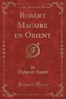 Robert Macaire en Orient (Classic Reprint)