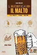 Gli ingredienti della birra. Il malto. La guida pratica dal campo al birrificio