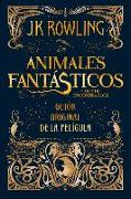 Animales Fantásticos Y Dónde Encontrarlos. Guion Original de la Película / Fantastic Beasts and Where to Find Them: The Original Screenplay