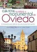 Guía total turística y monumental de Oviedo : 6 itinerarios para disfrutar de una ciudad de cuento