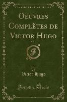 Oeuvres Complètes de Victor Hugo, Vol. 2 (Classic Reprint)