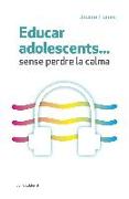 Educar adolescents-- sense perdre la calma