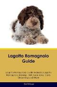 Lagotto Romagnolo Guide Lagotto Romagnolo Guide Includes: Lagotto Romagnolo Training, Diet, Socializing, Care, Grooming, Breeding and More