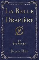 La Belle Drapière (Classic Reprint)