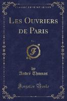 Les Ouvriers de Paris, Vol. 1 (Classic Reprint)