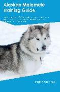 Alaskan Malamute Training Guide Alaskan Malamute Training Includes: Alaskan Malamute Tricks, Socializing, Housetraining, Agility, Obedience, Behaviora