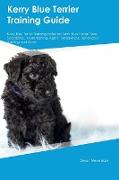 Kerry Blue Terrier Training Guide Kerry Blue Terrier Training Includes: Kerry Blue Terrier Tricks, Socializing, Housetraining, Agility, Obedience, Beh