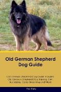 Old German Shepherd Dog Guide Old German Shepherd Dog Guide Includes: Old German Shepherd Dog Training, Diet, Socializing, Care, Grooming, Breeding an