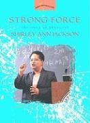 Strong Force: The Story of Physicist Shirley Ann Jackson