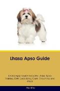 Lhasa Apso Guide Lhasa Apso Guide Includes: Lhasa Apso Training, Diet, Socializing, Care, Grooming, Breeding and More