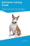 Bull Terrier Training Guide Bull Terrier Training Includes: Bull Terrier Tricks, Socializing, Housetraining, Agility, Obedience, Behavioral Training a