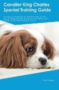 Cavalier King Charles Spaniel Training Guide Cavalier King Charles Spaniel Training Includes: Cavalier King Charles Spaniel Tricks, Socializing, House