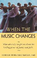 When The Music Changes: What Adversity Taught Me About the Healing Power of Family and Faith