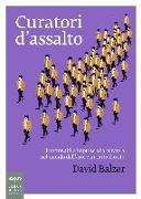 Curatori d'assalto. L'irrefrenabile impulso alla curatela nel mondo dell'arte e in tutto il resto