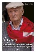 'L Gino. La resistenza in Valsaviore raccontata da uno dei suoi protagonisti