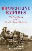 Branch Line Empires: The Pennsylvania and the New York Central Railroads