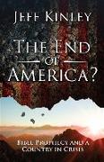 The End of America?: Bible Prophecy and a Country in Crisis