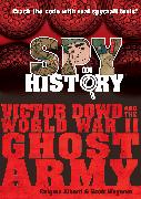 Spy on History: Victor Dowd and the World War II Ghost Army