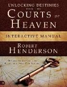 Unlocking Destinies from the Courts of Heaven Interactive Manual: Dissolving Curses That Delay and Deny Our Futures