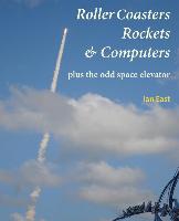 Roller Coasters, Rockets & Computers Plus the Odd Space Elevator