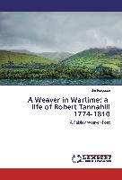 A Weaver in Wartime: a life of Robert Tannahill 1774-1810