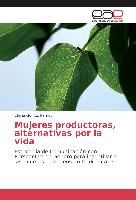 Mujeres productoras, alternativas por la vida