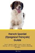 French Spaniel (Epagneul Français) Guide French Spaniel Guide Includes: French Spaniel Training, Diet, Socializing, Care, Grooming, Breeding and More