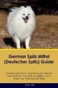 German Spitz Mittel (Deutscher Spitz) Guide German Spitz Mittel Guide Includes: German Spitz Mittel Training, Diet, Socializing, Care, Grooming, Breed