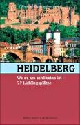 Heidelberg, wo es am schönsten ist: 77 Lieblingsplätze