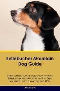 Entlebucher Mountain Dog Guide Entlebucher Mountain Dog Guide Includes: Entlebucher Mountain Dog Training, Diet, Socializing, Care, Grooming, Breeding