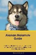 Alaskan Malamute Guide Alaskan Malamute Guide Includes: Alaskan Malamute Training, Diet, Socializing, Care, Grooming, Breeding and More