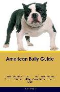 American Bully Guide American Bully Guide Includes: American Bully Training, Diet, Socializing, Care, Grooming, Breeding and More