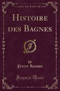 Histoire des Bagnes (Classic Reprint)