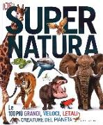 Super natura. Le 100 più grandi, veloci, letali creature del pianeta