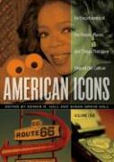 American Icons [3 Volumes]: An Encyclopedia of the People, Places, and Things That Have Shaped Our Culture