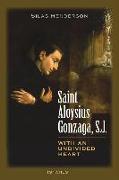 Saint Aloysius Gonzaga, S.J.: With an Undivided Heart