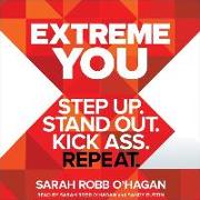 Extreme You: Step Up. Stand Out. Kick Ass. Repeat