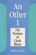 An an Other I: The Fictions of Clarke Blaise
