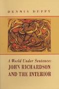 A World Under Sentence: John Richardson and the Interior