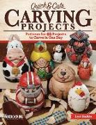 Quick & Cute Carving Projects: Patterns for 46 Projects to Carve in One Day
