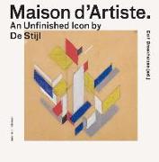 Maison d'Artiste: An Unfinished Icon by de Stijl