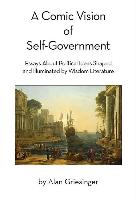 A Comic Vision of Self-Government: Essays about Political Ideas Shaped and Illuminated by Wisdom Literature