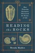 Reading the Rocks: How Victorian Geologists Discovered the Secret of Life