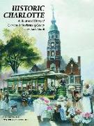 Historic Charlotte: An Illustrated History of Charlotte and Mecklenburg County