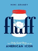 Fluff: The Sticky Sweet Story of America in a Jar