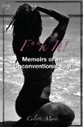 F**k It! Memoirs of an Unconventional Yogi