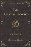Le Garde-Chasse, Vol. 2 (Classic Reprint)